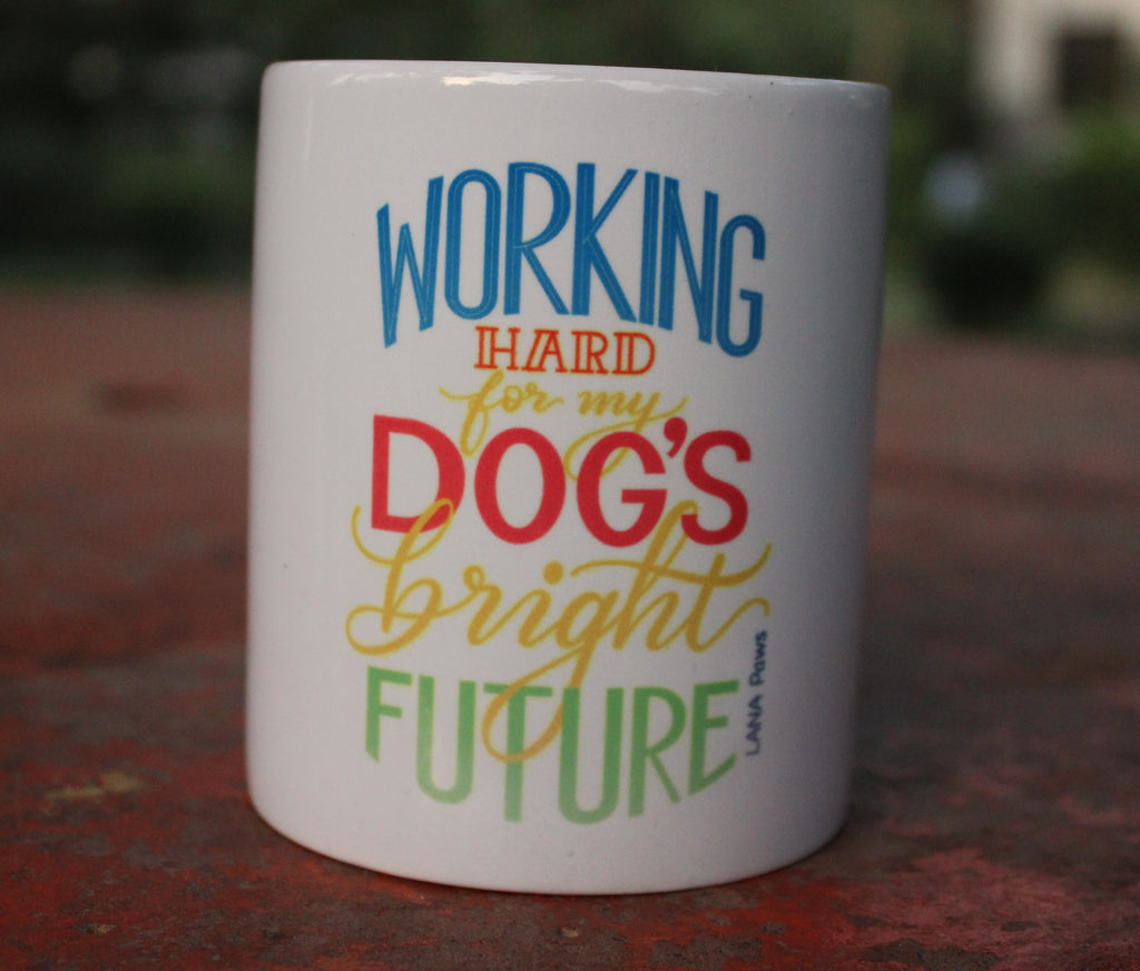Working hard for my dog's bright future - Tea/Coffee Mug